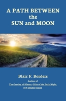 A Path Between the Sun and Moon 1365031799 Book Cover