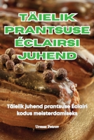 Täielik Prantsuse Éclairsi Juhend (Estonian Edition) 1836119828 Book Cover