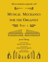 Musica mechanica organoedi / Musical mechanics for the organist, Part 2 1609620143 Book Cover