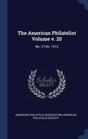 The American Philatelist; v. 25: no. 2 Feb. 1912 1013555589 Book Cover