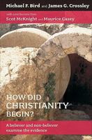 How Did Christianity Begin?: A Believer and Non-believer Examine the Evidence 1598563416 Book Cover
