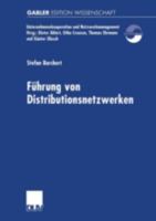 Fuhrung Von Distributionsnetzwerken: Eine Konzeption Der Systemfuhrung Von Unternehmungsnetzwerken Zur Erfolgreichen Realisation Von Efficient Consumer Response-Kooperationen 3824474379 Book Cover
