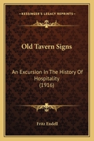Old Tavern Signs: An Excursion In The History Of Hospitality 1023257467 Book Cover