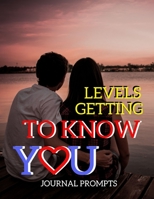 Levels Getting To Know You: Journal Prompts To Know You Better And Be More Open And Honest With Each Other Toward Our Intimate Journey 1695331516 Book Cover