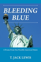 Bleeding Blue: A Drama From One Possible American Future 1977244882 Book Cover
