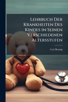 Lehrbuch Der Krankheiten Des Kindes in Seinen Verschiedenen Altersstufen 1147569584 Book Cover