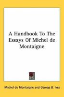 A Handbook To The Essays Of Michel de Montaigne 1162807857 Book Cover
