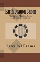 Earth Dragon Canon: Walking, Martial Arts, and Self Evolution 0981967507 Book Cover