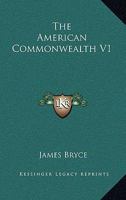 The American Commonwealth; Volume 1 B0BNNW83JN Book Cover