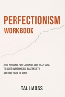 Perfectionism Workbook: A No-Nonsense Perfectionism Self-Help Guide to Quiet Overthinking, Ease Anxiety, and Find Peace of Mind 1764459407 Book Cover