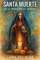 Santa Muerte-Caminando de la mano de la Señora: Relato y guía práctica de devoción, altares, ofrendas y protección B0G4GLJZNK Book Cover