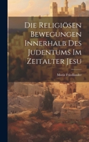 Die Religiösen Bewegungen Innerhalb Des Judentums Im Zeitalter Jesu 1021483389 Book Cover