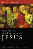 Practicing the Presence of Jesus: Contemporary Meditation 161097106X Book Cover
