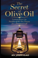 The Secret of the Olive Oil: Lessons from the Parable of the Ten Virgins for a Prepared Life B0DVCCWXS3 Book Cover