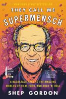 They Call Me Supermensch: A Backstage Pass to the Amazing Worlds of Film, Food, and Rock'n'Roll 0062355953 Book Cover