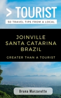 Greater Than a Tourist- Joinville Santa Catarina Brazil: 50 Travel Tips from a Local 1981006877 Book Cover