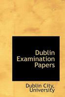 Dublin Examination Papers 1103383183 Book Cover