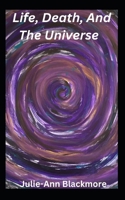 Life, Death, And The Universe (How To Be You Self-Development Books) B0CQ4RF6XT Book Cover