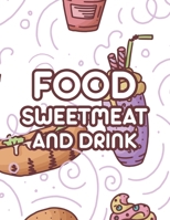 Food Sweetmeat And Drink: Comforting and Calming Coloring Pages Of Delicious Foods, A Stress Relieving Coloring Book For Adults B08FP3SVNR Book Cover