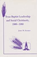 Texas Baptist Leadership and Social Christianity, 1900-1980 (Texas a and M Southwestern Studies) 1585440701 Book Cover