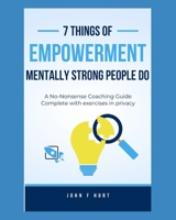 7 Things of Empowerment Mentally Strong People Do: A No-Nonsense Coaching Guide with Exercises in Privacy B0CSRMNPXR Book Cover