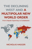 The Declining West and a Multipolar New World Order: From Unipolar Supremacy to Cohabitation 1806950669 Book Cover