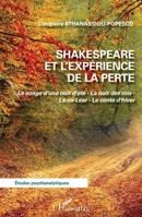 Shakespeare et l'expérience de la perte: Le songe d'une nuit d'été - La nuit des rois - Le roi Lear - Le conte d'hiver (Études Psychanalytiques) (French Edition) 2343230986 Book Cover