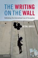 The Writing on the Wall: Rethinking the International Law of Occupation 131650932X Book Cover