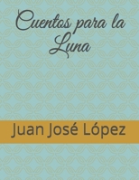 Cuentos para la Luna (Spanish Edition) B08KH3QXKC Book Cover