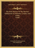 The early history of the Slavonic settlements in Dalmatia, Croatia, & Serbia 1104911833 Book Cover