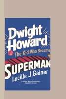 DWIGHT HOWARD: The Kid Who Became Superman – A Fun and Inspiring Basketball Biography for Kids! B0F1KRQLF7 Book Cover