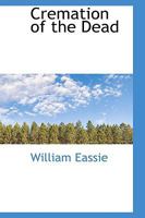 Cremation of the Dead: Its History and Bearings Upon Public Health 1511673117 Book Cover