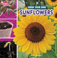 Grow Your Own Sunflowers (Pebble Maker Grow) 0756589657 Book Cover