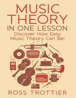 Music Theory in One Lesson: Discover How Easy Music Theory Can Be! 1516861841 Book Cover