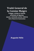 Traité General de la Cuisine Maigre; Potages, entrées et relevés, entremets de légumes, sauces, entremets sucrés, traité de hors d'oeuvre et savoureux (French Edition) 9357959246 Book Cover