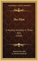 The Pilot: A Nautical Burletta, in Three Acts 0548792461 Book Cover