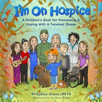I'm On Hospice: A Children's Book for Processing and Coping With A Terminal Illness B0CWF2V2VL Book Cover