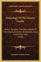 Genealogy Of The Swasey Family: Which Includes The Descendants Of The Swezey Families Of Outhold, Long Island New York (1910) 1166068706 Book Cover