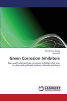 Green Corrosion Inhibitors: Rare earth elements as corrosion inhibitors for iron in clear and polluted sodium chloride solutions 3848496305 Book Cover