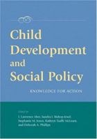 Child Development And Social Policy: Knowledge for Action (Decade of Behavior) 1591474256 Book Cover