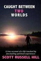 Caught Between Two Worlds: A True Account of a Life Touched by Facinating Spiritual Experiences 1533599718 Book Cover