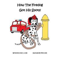 How The Fire Dog Got It's Spots! 1533611785 Book Cover