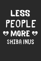 Less People More Shiba Inus: Lined Journal, 120 Pages, 6 x 9, Funny Shiba Inu Gift Idea, Black Matte Finish (Less People More Shiba Inus Journal) 1673459587 Book Cover