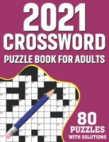 2021 Crossword Puzzle Book For Adults: Challenging Mindfulness Crossword Games Book For 2021 Adults With Supplying 80 Puzzles From Medium to Hard Levels For Adults and Senior Men And Women Included So B08T43TVLT Book Cover