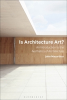 Is Architecture Art?: Architecture and Aesthetic Theory Since the 18th Century 1350147702 Book Cover