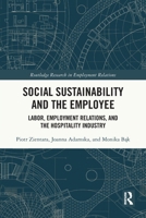 Social Sustainability and the Employee : Labor, Employment Relations, and the Hospitality Industry 1032877510 Book Cover