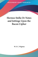 Hermes stella; or, Notes and jottings upon the Bacon cipher 0766140512 Book Cover