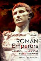 Roman Emperors: A Guide to the Men Who Ruled the Empire 1399063669 Book Cover