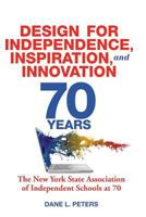 Design for Independence, Inspiration, and Innovation: The New York State Association of Independent Schools at 70 0692906436 Book Cover