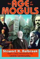 The Age of the Moguls: The Story of the Robber Barons and the Great Tycoons 0385040075 Book Cover